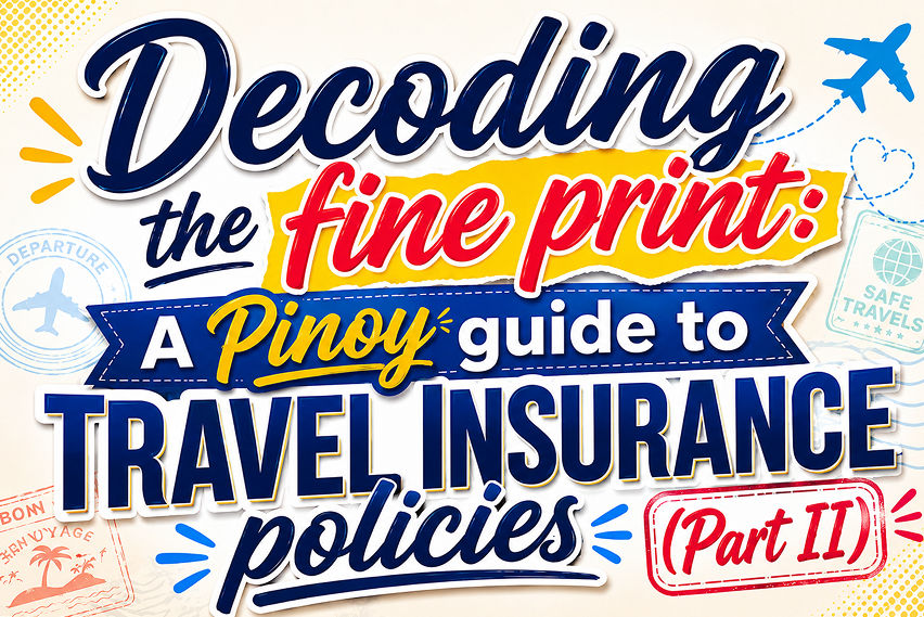 Decoding the fine print: A Pinoy guide to travel insurance policies (Part II)
