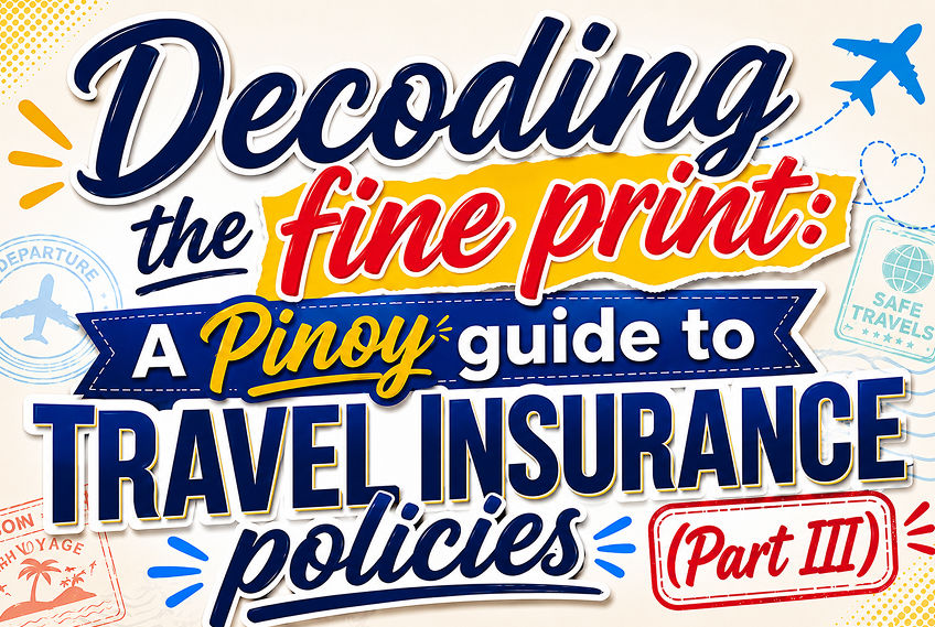 Decoding the fine print: A Pinoy guide to travel insurance policies (Part III)